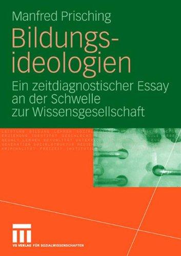 Bildungsideologien: Ein zeitdiagnostischer Essay an der Schwelle zur Wissensgesellschaft