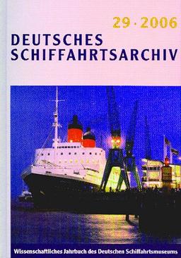 Deutsches Schiffahrtsarchiv. Wissenschaftliche Zeitschrift des Deutschen Schiffahrtsmuseums /Wissenschaftliches Jahrbuch des Deutschen ... Jahrbuch des Deutschen Schiffahrtsmuseums