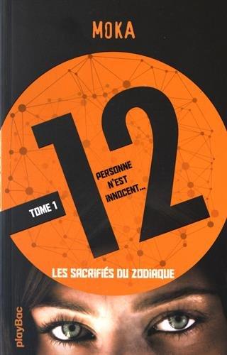 12 : personne n'est innocent. Vol. 1. Les sacrifiés du zodiaque