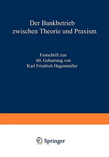 Der Bankbetrieb zwischen Theorie und Praxis: Festschrift zum 60. Geburtstag von Karl Friedrich Hagenmüller