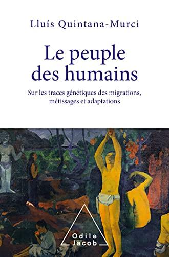 Le peuple des humains : sur les traces génétiques des migrations, métissages et adaptations