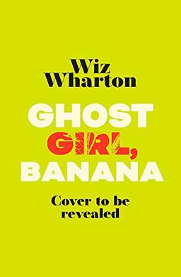 Ghost Girl, Banana: The unforgettable debut novel of 2023 - a story of family, belonging and home