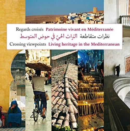 Regards croisés : patrimoine vivant en Méditerranée. Crossing viewpoints : living heritage in the Mediterranean