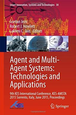 Agent and Multi-Agent Systems: Technologies and Applications: 9th KES International Conference, KES-AMSTA 2015 Sorrento, Italy, June 2015, Proceedings (Smart Innovation, Systems and Technologies)