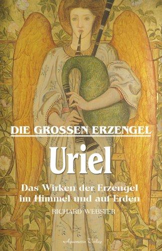 Die großen Erzengel - Uriel. Das Wirken der Erzenegel im Himmel und auf Erden