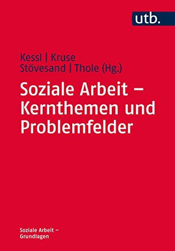 Soziale Arbeit - Kernthemen und Problemfelder (Soziale Arbeit - Grundlagen, Band 4347)