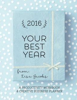 Your Best Year 2016: Productivity Workbook and Creative Business Planner