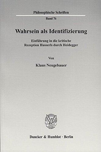 Wahrsein als Identifizierung.: Einführung in die kritische Rezeption Husserls durch Heidegger. (Philosophische Schriften)