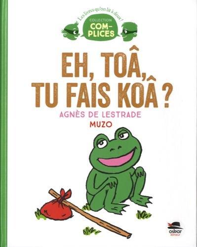 Eh, toâ, tu fais koâ ?