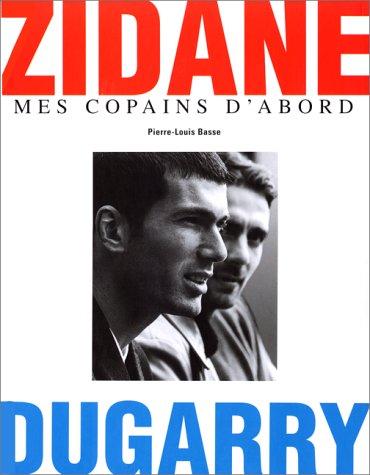 Zidane, Dugarry : Mes copains d'abord (Sport Albums)