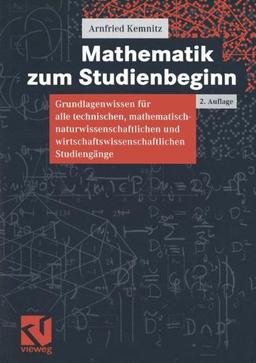 Mathematik zum Studienbeginn: Grundlagenwissen für alle technischen, mathematisch-naturwissenschaftlichen und wirtschaftswissenschaftlichen Studiengänge