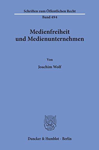 Medienfreiheit und Medienunternehmen. (Schriften Zum Offentlichen Recht, Band 494)