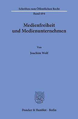 Medienfreiheit und Medienunternehmen. (Schriften Zum Offentlichen Recht, Band 494)