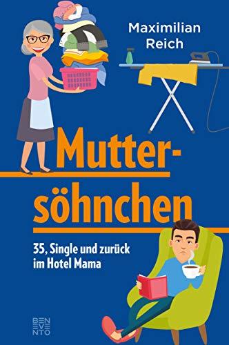 Muttersöhnchen: 35, Single und zurück im Hotel Mama