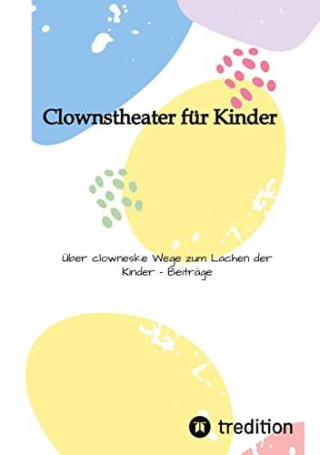 Clownstheater für Kinder: Über clowneske Wege zum Lachen der Kinder - Beiträge