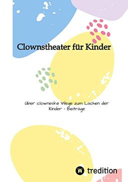 Clownstheater für Kinder: Über clowneske Wege zum Lachen der Kinder - Beiträge