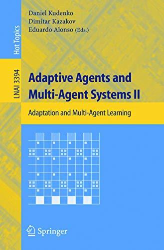 Adaptive Agents and Multi-Agent Systems II: Adaptation and Multi-Agent Learning (Lecture Notes in Computer Science (3394), Band 3394)