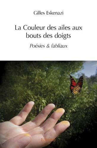 La couleur des ailes aux bouts des doigts : Poésies & fabliaux