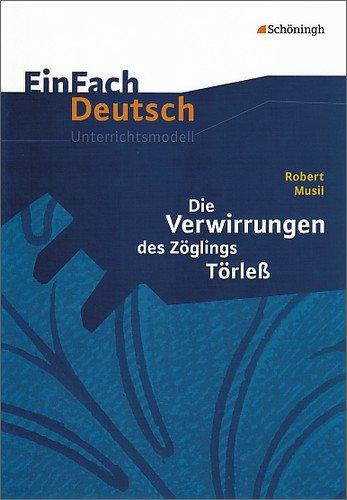 EinFach Deutsch Unterrichtsmodelle: Robert Musil: Die Verwirrungen des Zöglings Törleß: Gymnasiale Oberstufe