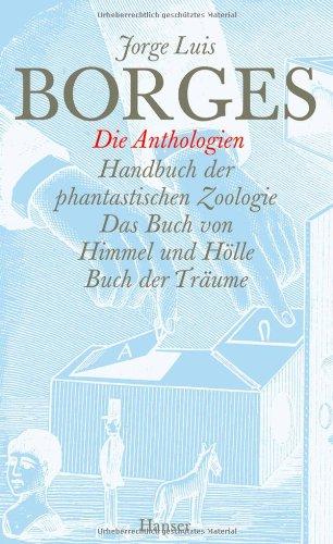 Gesammelte Werke in zwölf Bänden. Band 10: Die Anthologien: Handbuch der phantastischen Zoologie / Das Buch von Himmel und Hölle / Buch der Träume