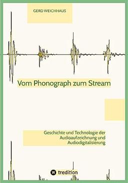 Vom Phonograph zum Stream: Geschichte und Technik der Audioaufzeichnung und Audiodigitalisierung