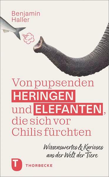 Von pupsenden Heringen und Elefanten, die sich vor Chilis fürchten: Wissenswertes & Kurioses aus der Welt der Tiere