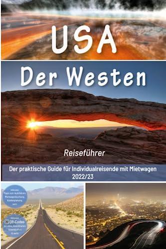 USA Reiseführer: Der Westen - Der praktische Guide für Individualreisende mit Mietwagen: Mit Reise Route, Reisetipps, Koordinaten & Impressionen zum USA Südwesten Roadtrip + 180 Reisebilder