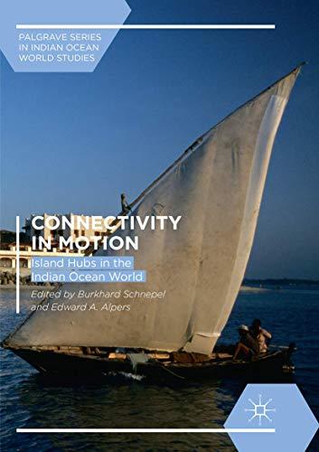 Connectivity in Motion: Island Hubs in the Indian Ocean World (Palgrave Series in Indian Ocean World Studies)