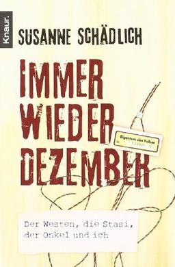 Immer wieder Dezember: Der Westen, die Stasi, der Onkel und ich