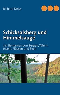 Schicksalsberg und Himmelsauge: 777 Beinamen von Bergen, Tälern, Inseln, Flüssen und Seen