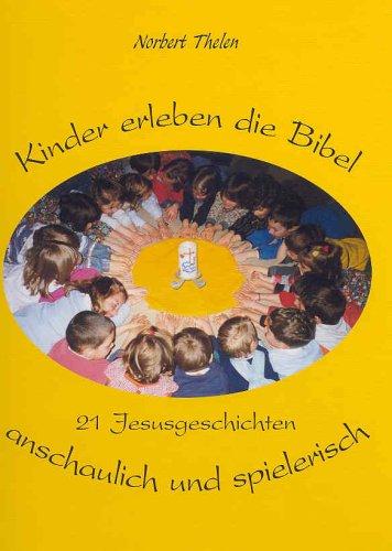 Kinder erleben die Bibel: 21 Jesusgeschichten anschaulich und spielerisch