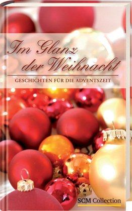 Im Glanz der Weihnacht: Geschichten für die Adventszeit