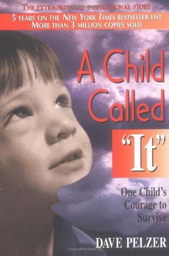 A Child Called It: An Abused Child's Journey from Victim to Victor