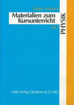 Materialien zum Kursunterricht Physik / Schwingungen und Wellen - Atomphysik - Relativitätstheorie: 100 Beispiele für Kursarbeiten Physik in der gymnasialen Oberstufe: BD 2