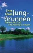 Jungbrunnen - Quellen der Kraft und Heilung in Bayern