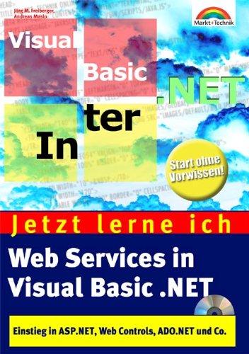 Jetzt lerne ich Web Services in Visual Basic.NET Einstieg in ASP.NET, Web Controls, ADO.NET und Co.