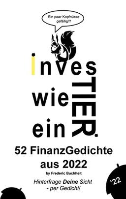 Investier wie ein Tier 52 FinanzGedichte aus 2022 by Frederic Buchheit: Hinterfrage Deine Sicht - per Gedicht