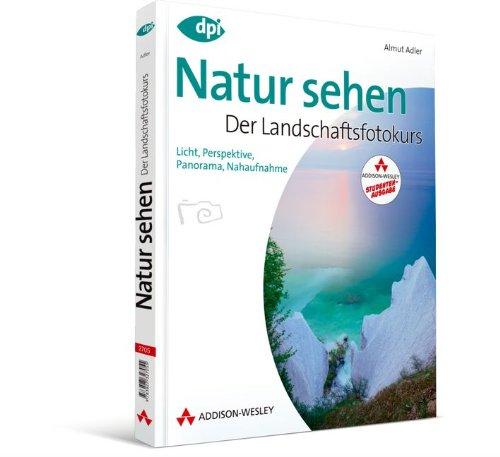 Natur sehen - Der Landschaftsfotokurs - Studentenausgabe (DPI Fotografie)