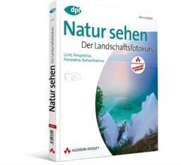 Natur sehen - Der Landschaftsfotokurs - Studentenausgabe (DPI Fotografie)