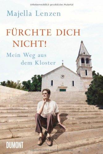 Fürchte dich nicht!: Mein Weg aus dem Kloster