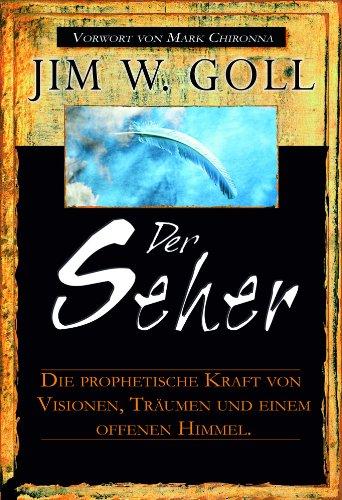 Der Seher: Die prophetische Kraft von Visionen, Träumen und einem offenen Himmel