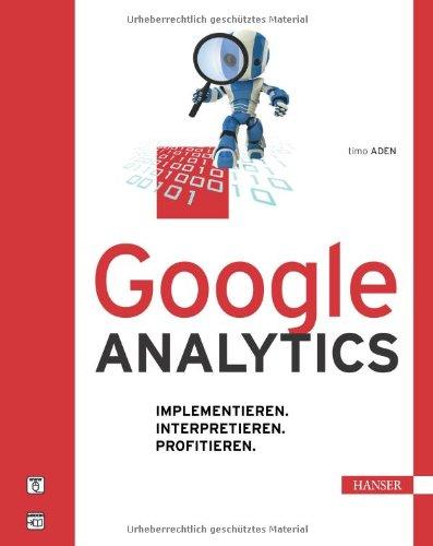 Google Analytics: Implementieren. Interpretieren. Profitieren.