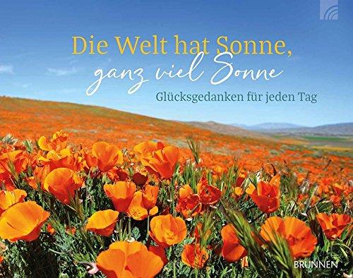 Die Welt hat Sonne, ganz viel Sonne: Glücksgedanken für jeden Tag