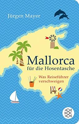 Mallorca für die Hosentasche: Was Reiseführer verschweigen (Fischer TaschenBibliothek)