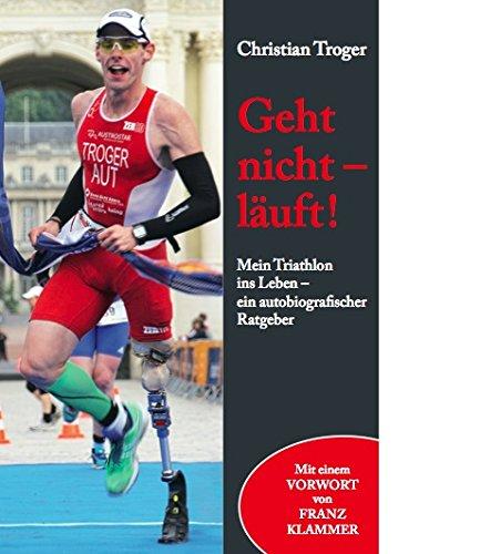 Geht nicht - läuft!: Mein Triathlon ins Leben - ein autobiografischer Ratgeber