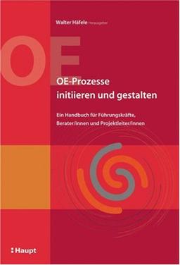 OE-Prozesse initiieren und gestalten: Ein Handbuch für Führungskräfte, Berater/innen und Projektleiter/innen