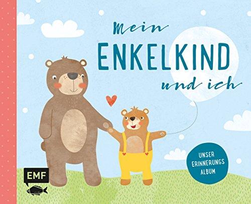 Mein Enkelkind und ich – Unser Erinnerungsalbum: Mit vielen Seiten zum Ausfüllen und Einkleben von Fotos