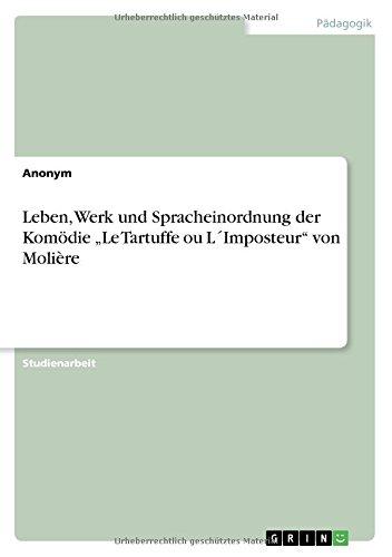 Leben, Werk und Spracheinordnung der Komödie "Le Tartuffe ou L´Imposteur" von Molière