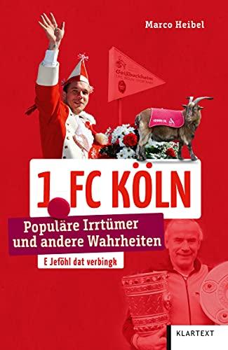 1. FC Köln: Populäre Irrtümer und andere Wahrheiten (Irrtümer und Wahrheiten)