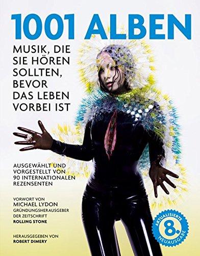 1001 Alben: Musik, die Sie hören sollten, bevor das Leben vorbei ist. Ausgewählt und vorgestellt von 90 internationalen Rezensenten. Mit einem Vorwort ... von Michael Göpfert und Alan Tepper.